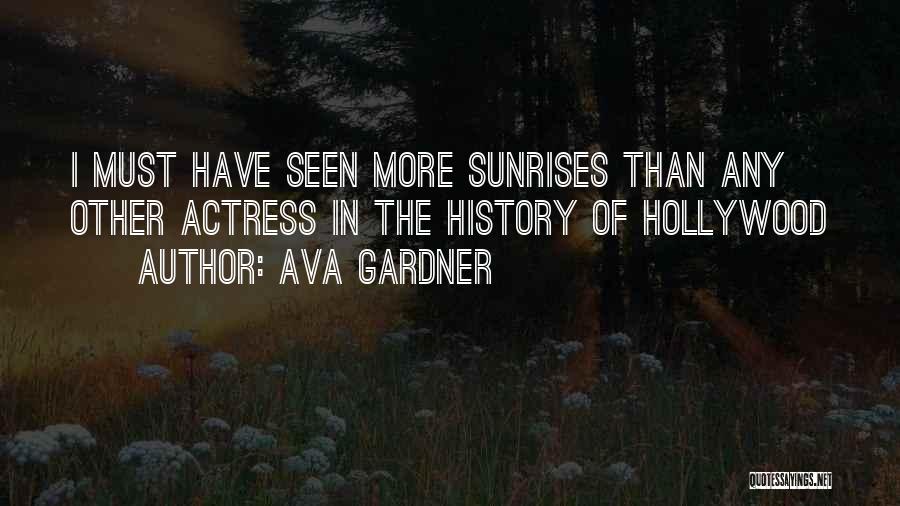 Ava Gardner Quotes: I Must Have Seen More Sunrises Than Any Other Actress In The History Of Hollywood