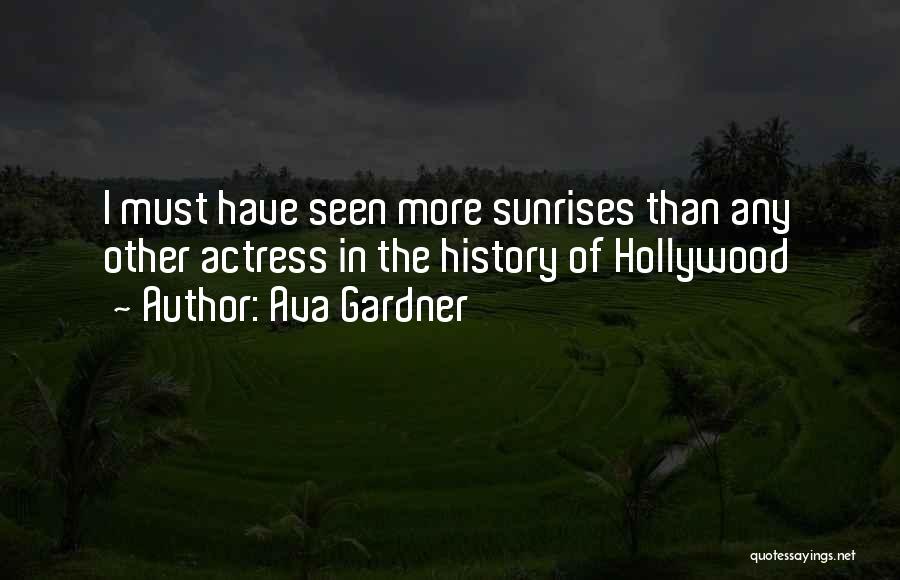 Ava Gardner Quotes: I Must Have Seen More Sunrises Than Any Other Actress In The History Of Hollywood