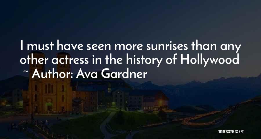 Ava Gardner Quotes: I Must Have Seen More Sunrises Than Any Other Actress In The History Of Hollywood