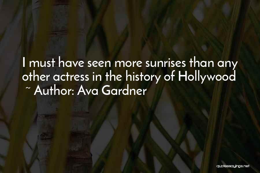 Ava Gardner Quotes: I Must Have Seen More Sunrises Than Any Other Actress In The History Of Hollywood