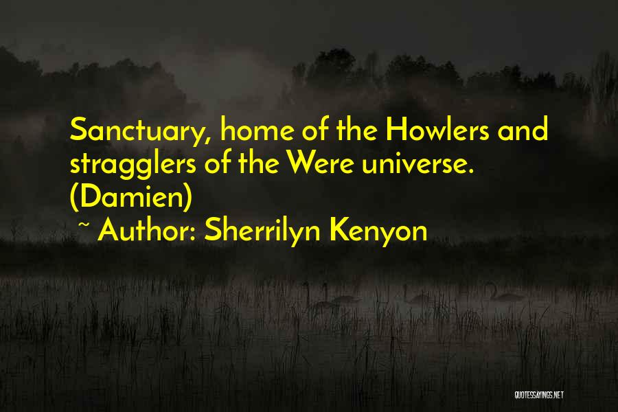 Sherrilyn Kenyon Quotes: Sanctuary, Home Of The Howlers And Stragglers Of The Were Universe. (damien)
