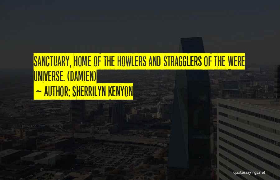 Sherrilyn Kenyon Quotes: Sanctuary, Home Of The Howlers And Stragglers Of The Were Universe. (damien)