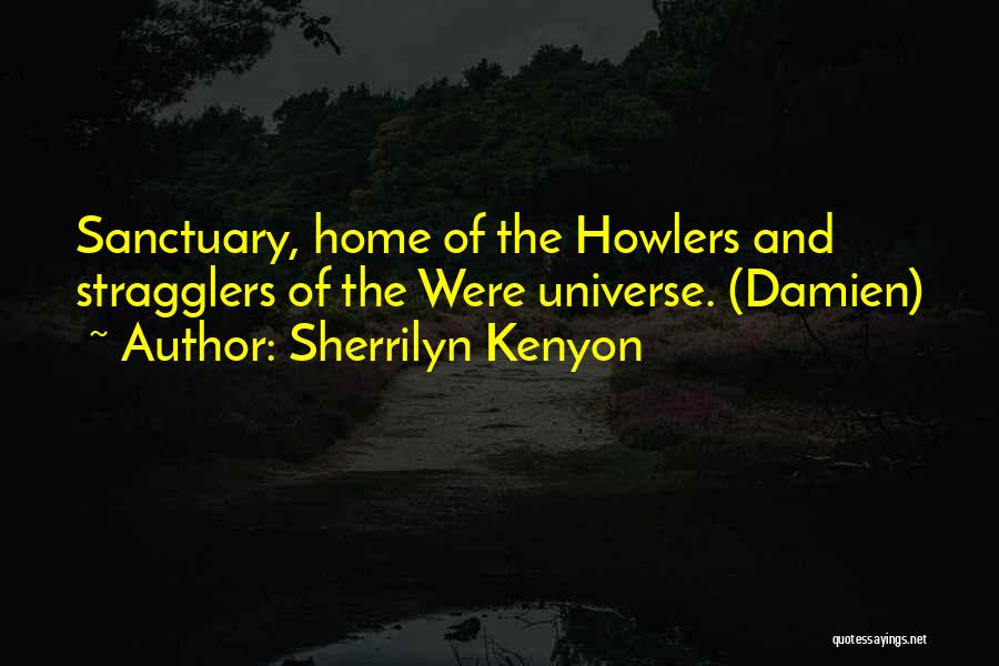 Sherrilyn Kenyon Quotes: Sanctuary, Home Of The Howlers And Stragglers Of The Were Universe. (damien)