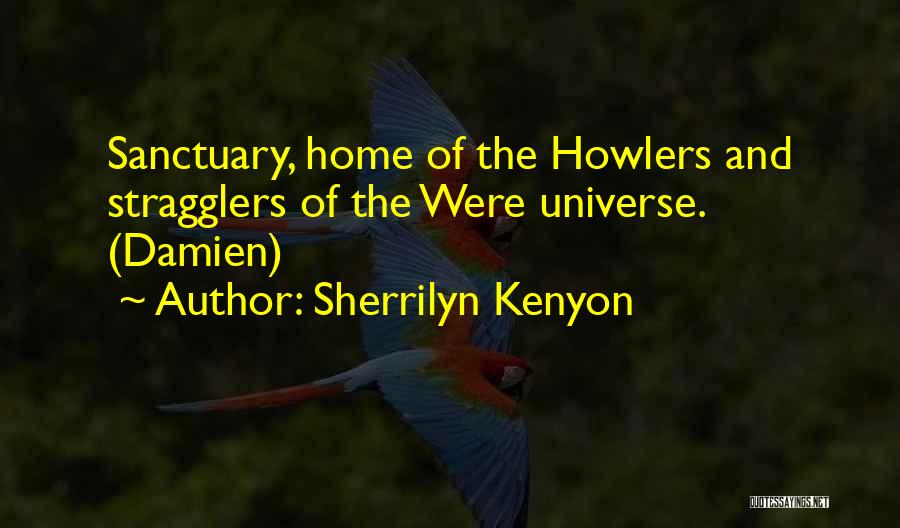 Sherrilyn Kenyon Quotes: Sanctuary, Home Of The Howlers And Stragglers Of The Were Universe. (damien)