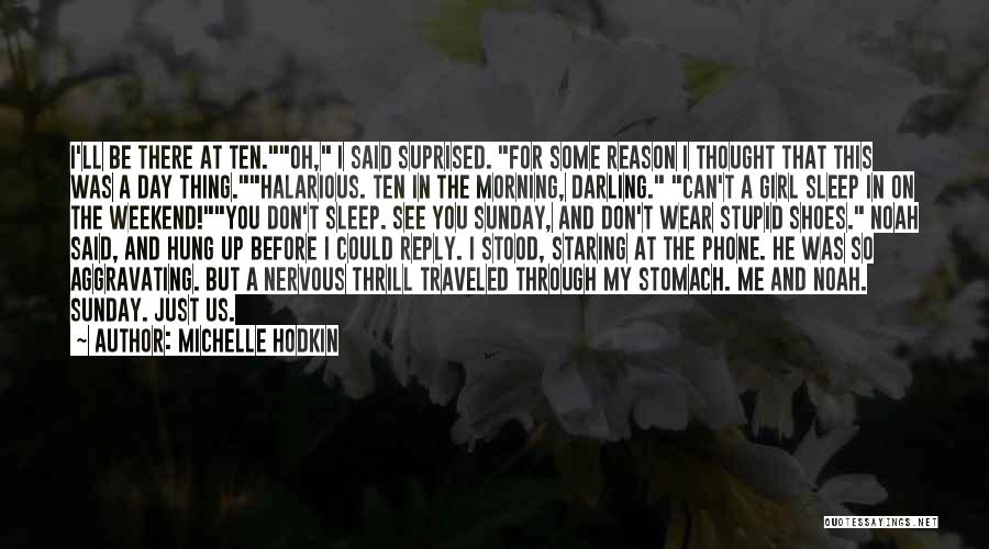 Michelle Hodkin Quotes: I'll Be There At Ten.oh, I Said Suprised. For Some Reason I Thought That This Was A Day Thing.halarious. Ten