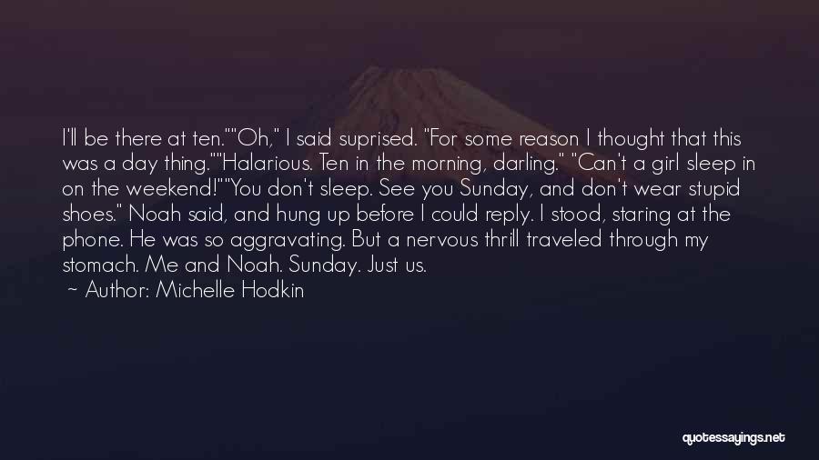 Michelle Hodkin Quotes: I'll Be There At Ten.oh, I Said Suprised. For Some Reason I Thought That This Was A Day Thing.halarious. Ten