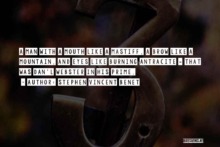 Stephen Vincent Benet Quotes: A Man With A Mouth Like A Mastiff, A Brow Like A Mountain, And Eyes Like Burning Antracite - That