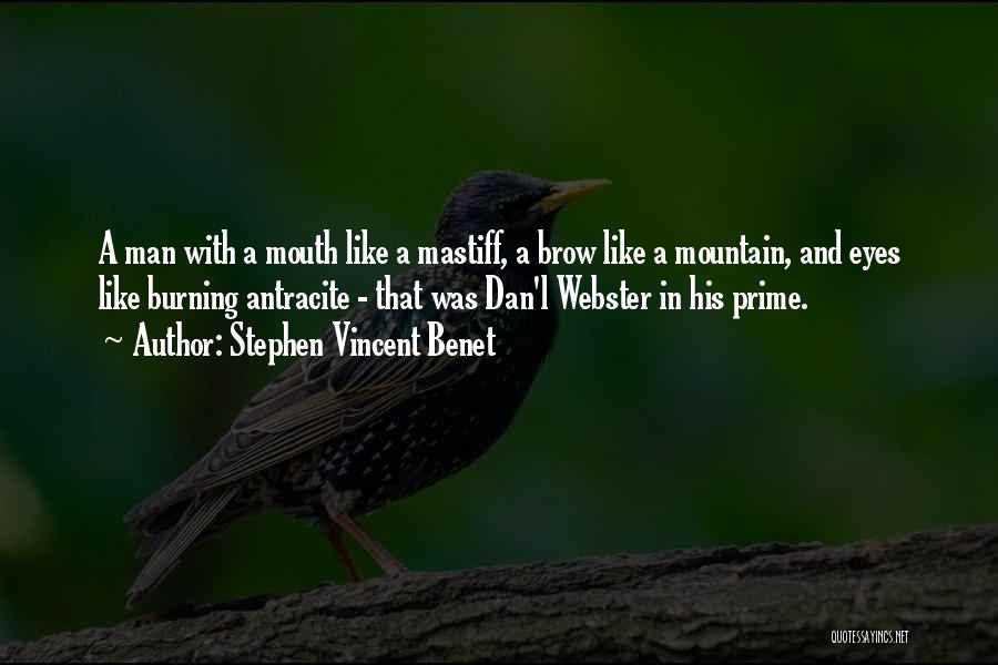 Stephen Vincent Benet Quotes: A Man With A Mouth Like A Mastiff, A Brow Like A Mountain, And Eyes Like Burning Antracite - That