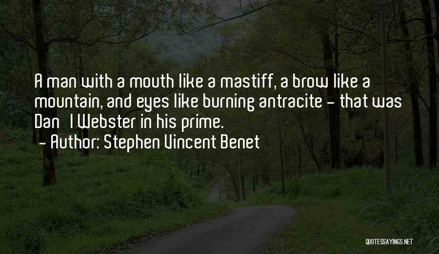 Stephen Vincent Benet Quotes: A Man With A Mouth Like A Mastiff, A Brow Like A Mountain, And Eyes Like Burning Antracite - That