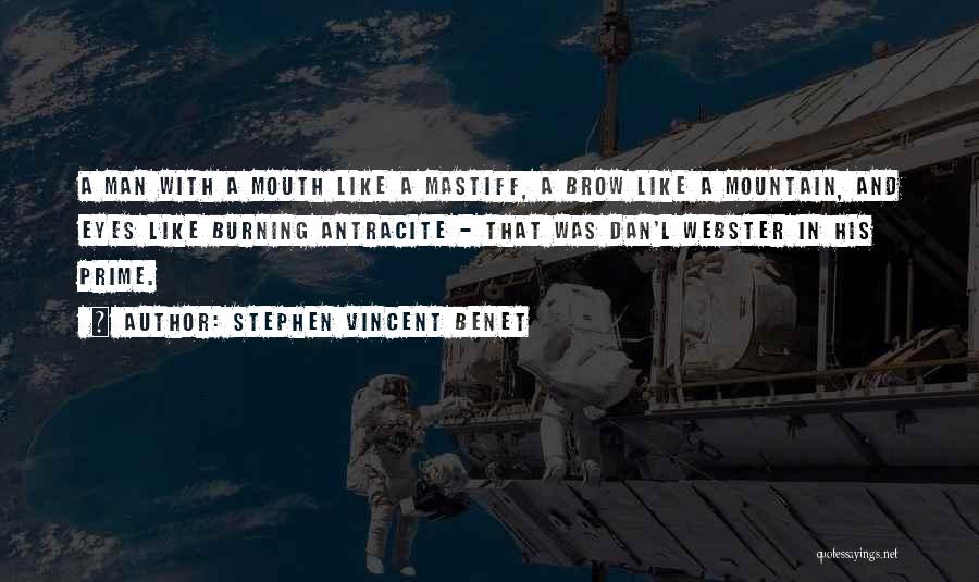 Stephen Vincent Benet Quotes: A Man With A Mouth Like A Mastiff, A Brow Like A Mountain, And Eyes Like Burning Antracite - That