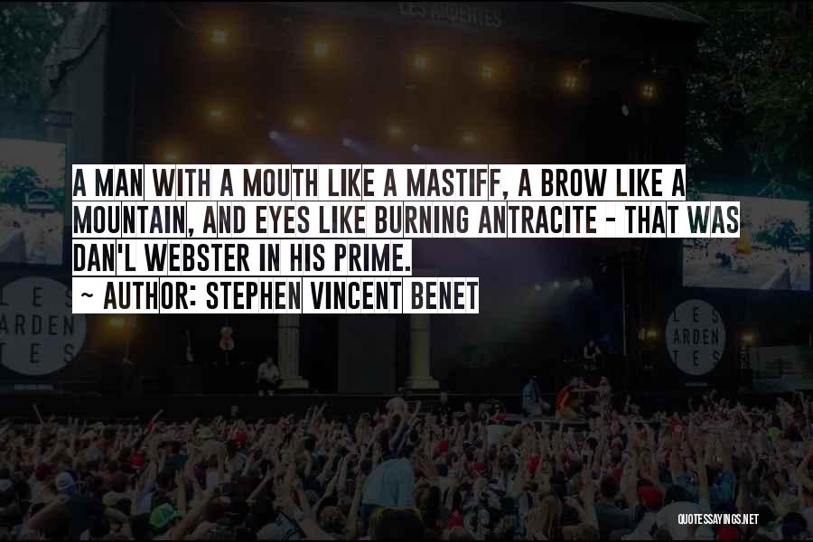 Stephen Vincent Benet Quotes: A Man With A Mouth Like A Mastiff, A Brow Like A Mountain, And Eyes Like Burning Antracite - That