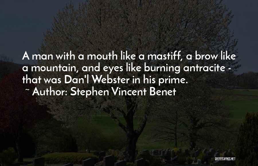 Stephen Vincent Benet Quotes: A Man With A Mouth Like A Mastiff, A Brow Like A Mountain, And Eyes Like Burning Antracite - That