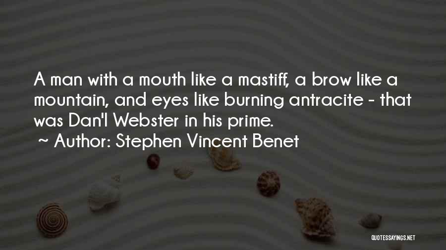 Stephen Vincent Benet Quotes: A Man With A Mouth Like A Mastiff, A Brow Like A Mountain, And Eyes Like Burning Antracite - That