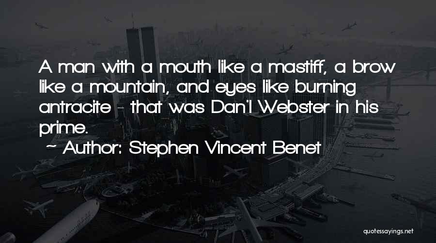 Stephen Vincent Benet Quotes: A Man With A Mouth Like A Mastiff, A Brow Like A Mountain, And Eyes Like Burning Antracite - That
