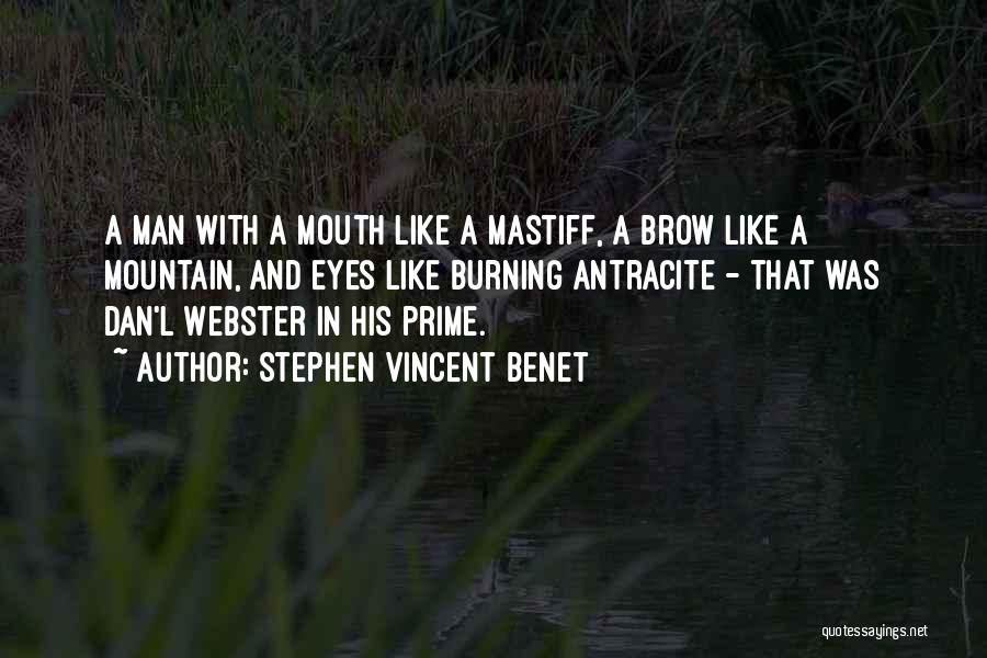 Stephen Vincent Benet Quotes: A Man With A Mouth Like A Mastiff, A Brow Like A Mountain, And Eyes Like Burning Antracite - That
