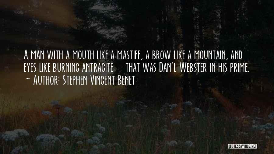 Stephen Vincent Benet Quotes: A Man With A Mouth Like A Mastiff, A Brow Like A Mountain, And Eyes Like Burning Antracite - That
