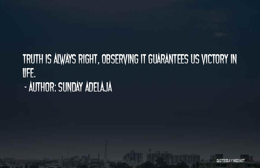 Sunday Adelaja Quotes: Truth Is Always Right, Observing It Guarantees Us Victory In Life.