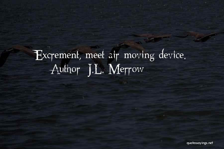 J.L. Merrow Quotes: Excrement, Meet Air-moving Device.