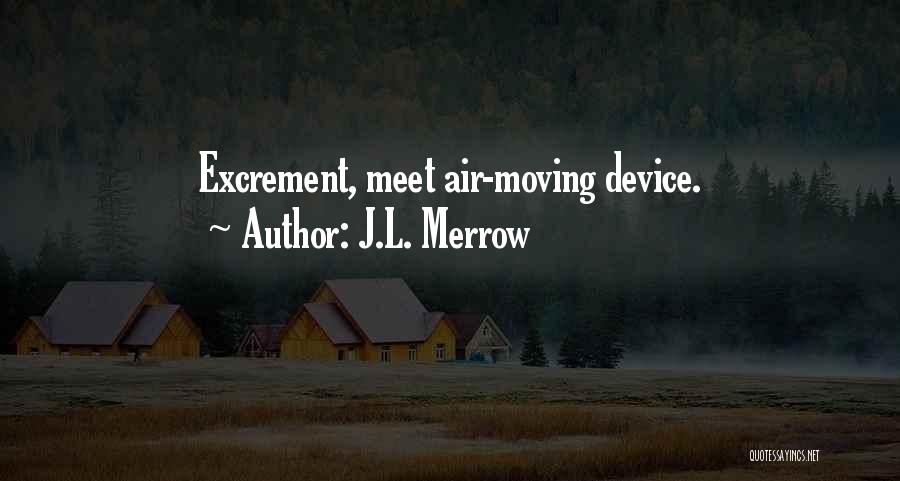J.L. Merrow Quotes: Excrement, Meet Air-moving Device.