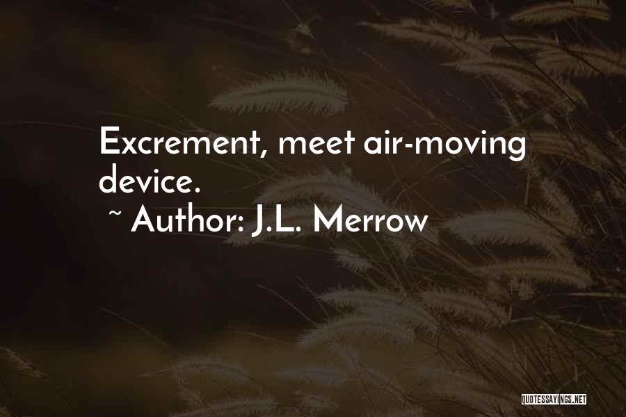 J.L. Merrow Quotes: Excrement, Meet Air-moving Device.
