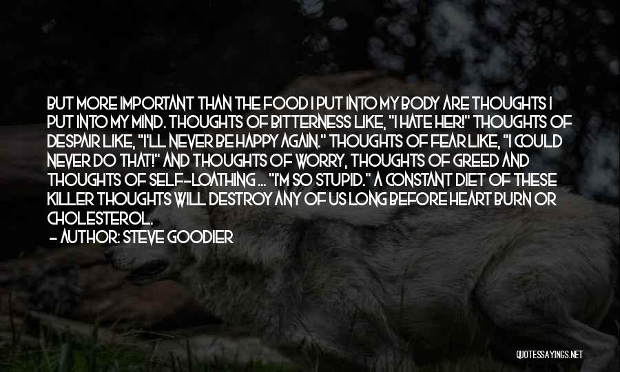 Steve Goodier Quotes: But More Important Than The Food I Put Into My Body Are Thoughts I Put Into My Mind. Thoughts Of