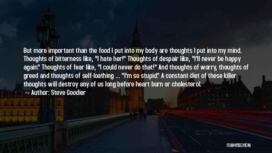 Steve Goodier Quotes: But More Important Than The Food I Put Into My Body Are Thoughts I Put Into My Mind. Thoughts Of