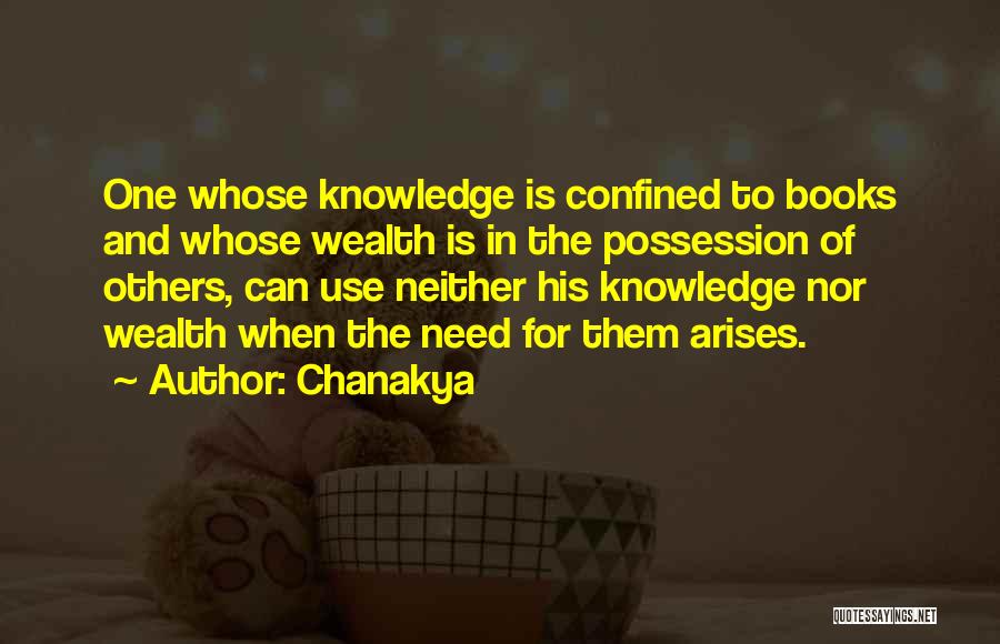 Chanakya Quotes: One Whose Knowledge Is Confined To Books And Whose Wealth Is In The Possession Of Others, Can Use Neither His