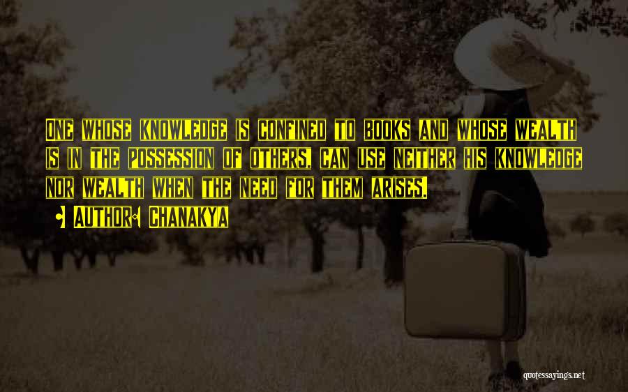 Chanakya Quotes: One Whose Knowledge Is Confined To Books And Whose Wealth Is In The Possession Of Others, Can Use Neither His