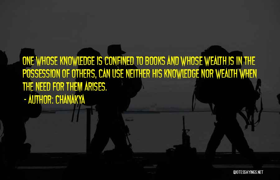 Chanakya Quotes: One Whose Knowledge Is Confined To Books And Whose Wealth Is In The Possession Of Others, Can Use Neither His