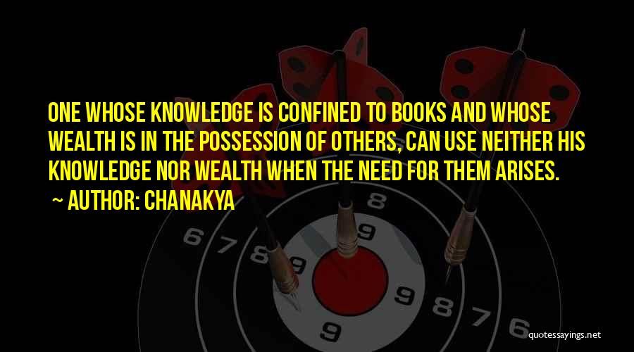 Chanakya Quotes: One Whose Knowledge Is Confined To Books And Whose Wealth Is In The Possession Of Others, Can Use Neither His