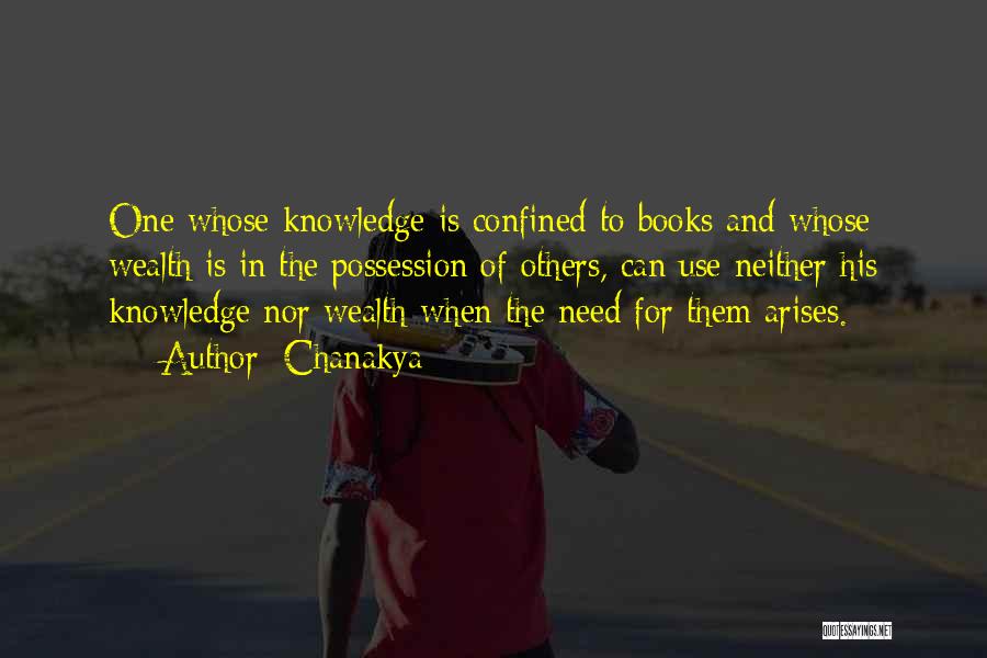 Chanakya Quotes: One Whose Knowledge Is Confined To Books And Whose Wealth Is In The Possession Of Others, Can Use Neither His