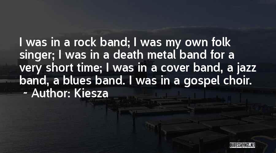 Kiesza Quotes: I Was In A Rock Band; I Was My Own Folk Singer; I Was In A Death Metal Band For