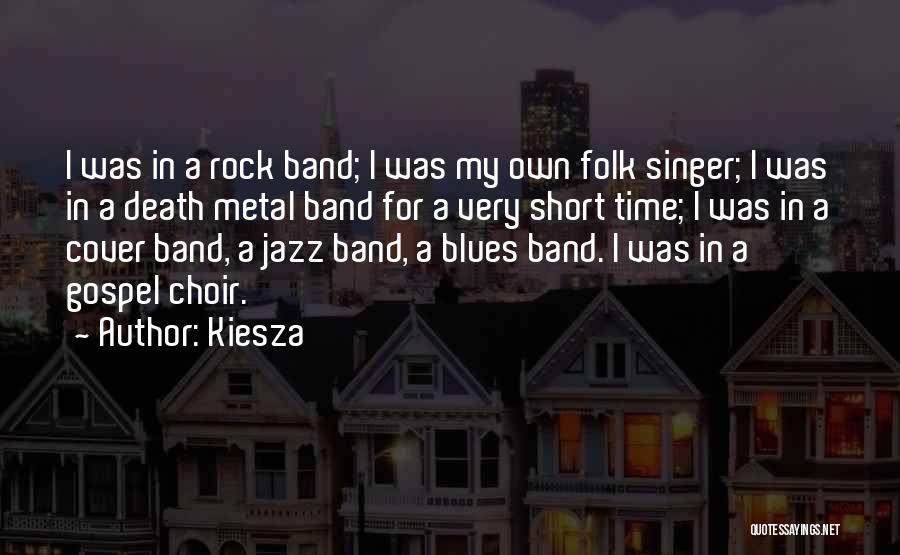 Kiesza Quotes: I Was In A Rock Band; I Was My Own Folk Singer; I Was In A Death Metal Band For