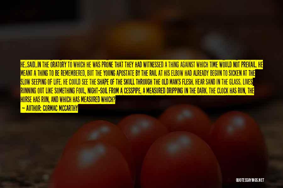 Cormac McCarthy Quotes: He..said..in The Oratory To Which He Was Prone That They Had Witnessed A Thing Against Which Time Would Not Prevail.