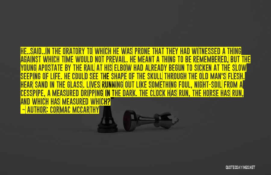 Cormac McCarthy Quotes: He..said..in The Oratory To Which He Was Prone That They Had Witnessed A Thing Against Which Time Would Not Prevail.