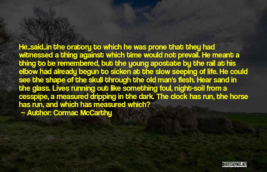 Cormac McCarthy Quotes: He..said..in The Oratory To Which He Was Prone That They Had Witnessed A Thing Against Which Time Would Not Prevail.