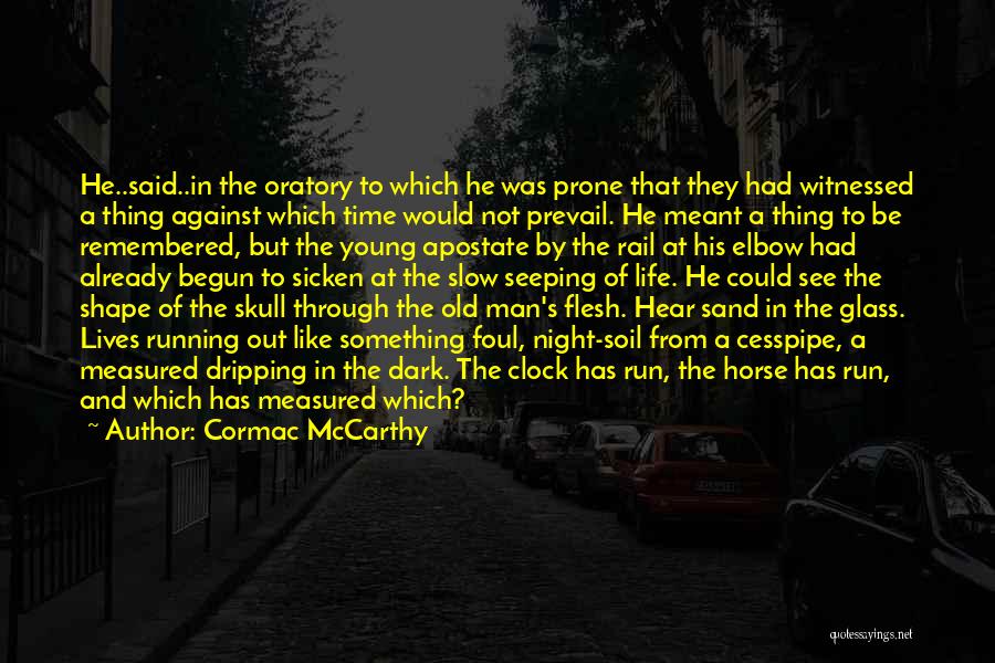 Cormac McCarthy Quotes: He..said..in The Oratory To Which He Was Prone That They Had Witnessed A Thing Against Which Time Would Not Prevail.