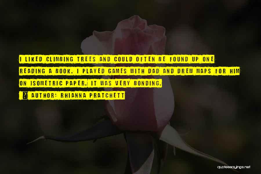 Rhianna Pratchett Quotes: I Liked Climbing Trees And Could Often Be Found Up One Reading A Book. I Played Games With Dad And