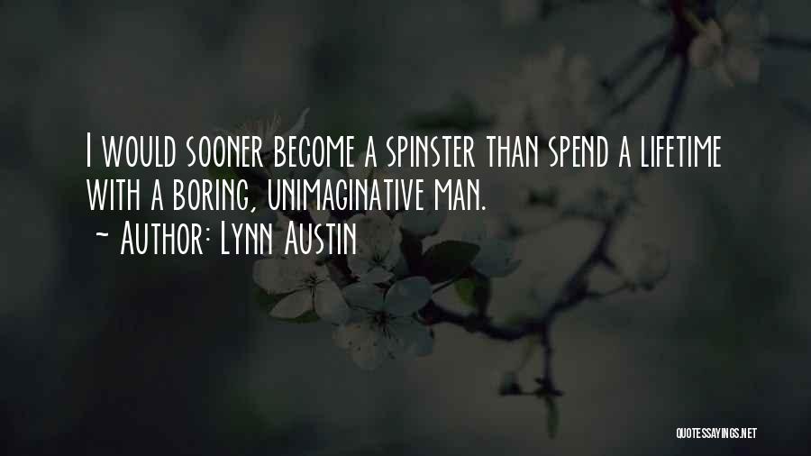 Lynn Austin Quotes: I Would Sooner Become A Spinster Than Spend A Lifetime With A Boring, Unimaginative Man.