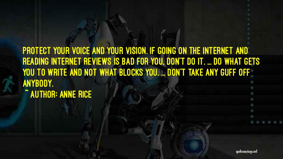 Anne Rice Quotes: Protect Your Voice And Your Vision. If Going On The Internet And Reading Internet Reviews Is Bad For You, Don't