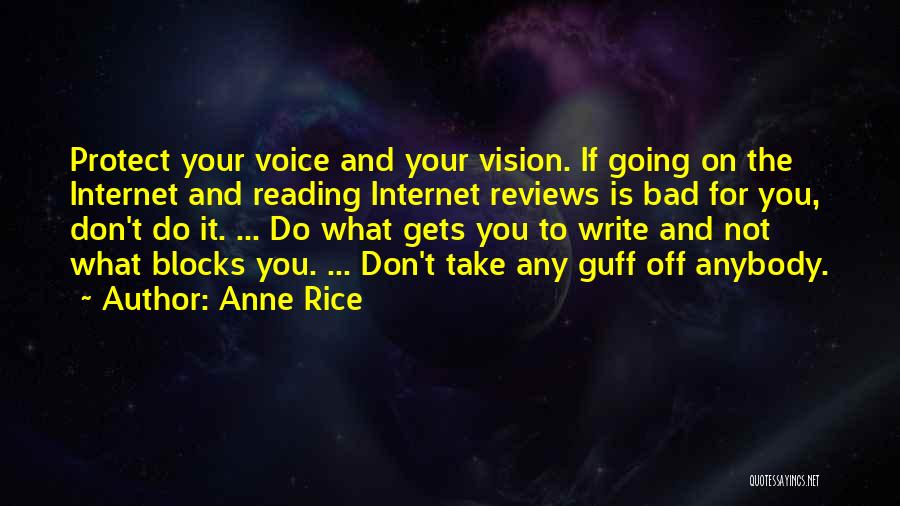 Anne Rice Quotes: Protect Your Voice And Your Vision. If Going On The Internet And Reading Internet Reviews Is Bad For You, Don't