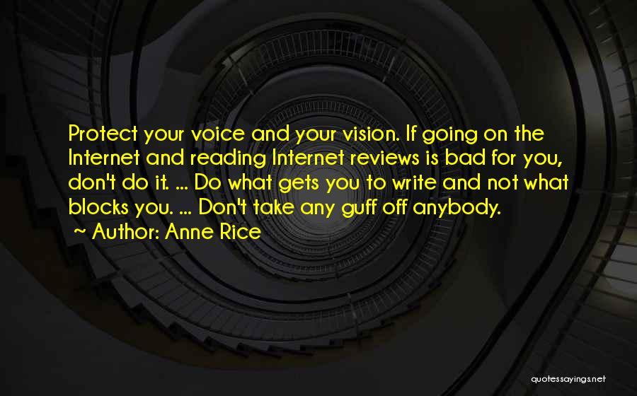 Anne Rice Quotes: Protect Your Voice And Your Vision. If Going On The Internet And Reading Internet Reviews Is Bad For You, Don't