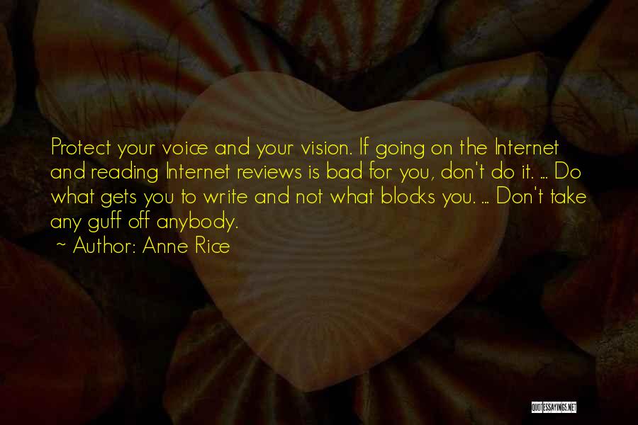 Anne Rice Quotes: Protect Your Voice And Your Vision. If Going On The Internet And Reading Internet Reviews Is Bad For You, Don't