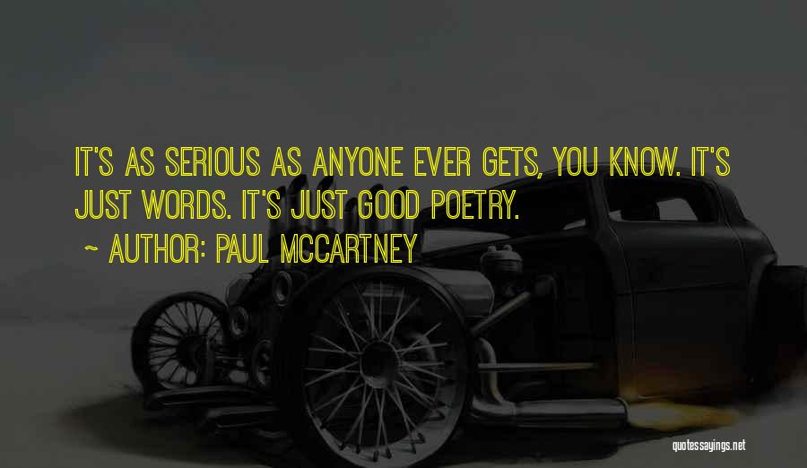 Paul McCartney Quotes: It's As Serious As Anyone Ever Gets, You Know. It's Just Words. It's Just Good Poetry.