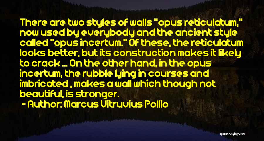 Marcus Vitruvius Pollio Quotes: There Are Two Styles Of Walls Opus Reticulatum, Now Used By Everybody And The Ancient Style Called Opus Incertum. Of
