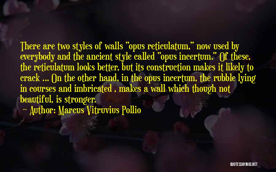 Marcus Vitruvius Pollio Quotes: There Are Two Styles Of Walls Opus Reticulatum, Now Used By Everybody And The Ancient Style Called Opus Incertum. Of