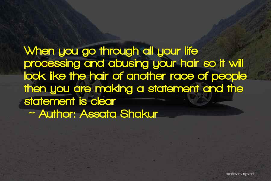 Assata Shakur Quotes: When You Go Through All Your Life Processing And Abusing Your Hair So It Will Look Like The Hair Of
