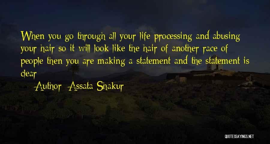 Assata Shakur Quotes: When You Go Through All Your Life Processing And Abusing Your Hair So It Will Look Like The Hair Of