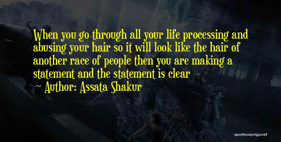 Assata Shakur Quotes: When You Go Through All Your Life Processing And Abusing Your Hair So It Will Look Like The Hair Of