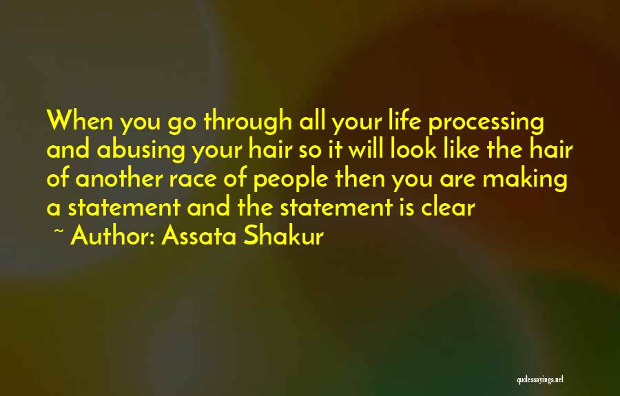 Assata Shakur Quotes: When You Go Through All Your Life Processing And Abusing Your Hair So It Will Look Like The Hair Of